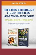 Libro de cocina de la dieta baja en oxalato,y Libro de cocina antiinflamatoria baja en oxalato: Este Libro Incluye 2 Manuscritos.Recetas saludables ... controlar la inflamación, (Spanish Edition)