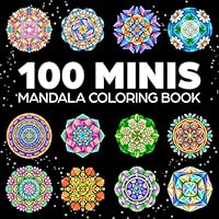 100 Mini Mandalas: A Mandala Coloring Book for Adults and Kids with Easy, Cute, and Tiny Designs for Stress Relief and Relaxation 1961737205 Book Cover
