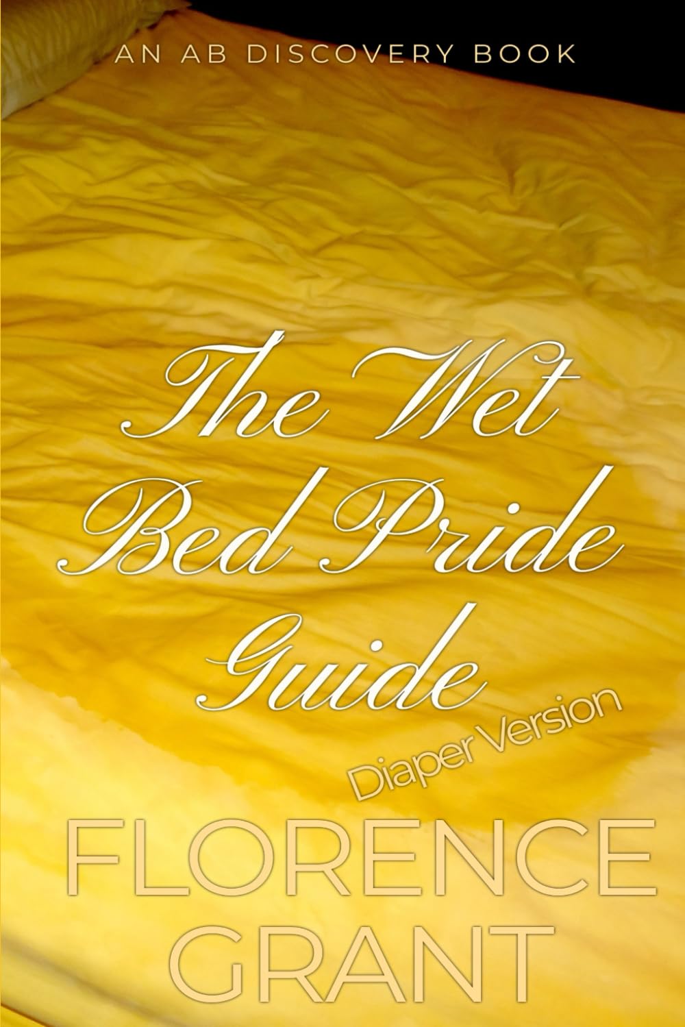 The Wet Bed Pride Guide (diaper version): An ABDL bedwetting book
