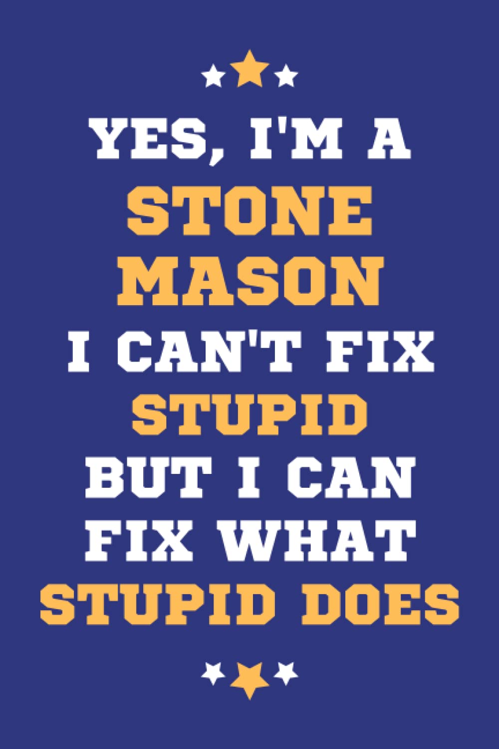 Stone Mason Gifts: Lined Blank Notebook Journal, a Funny and Appreciation Thank You Gift for Stone Masons to Write in