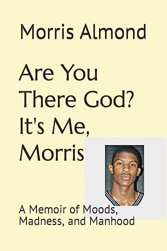 Are You There God? It's Me, Morris: A Memoir of Moods, Madness, and Manhood