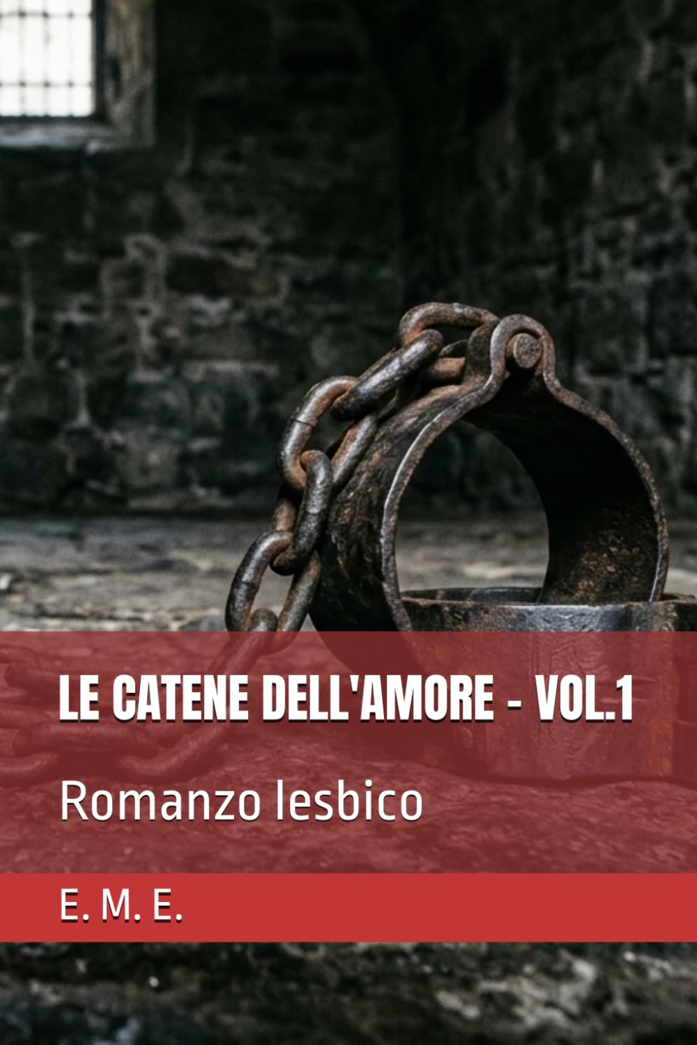 LE CATENE DELL'AMORE - VOL.1: Romanzo lesbico (LE CATENE DELL'AMORE - SERIE DI ROMANZI LESBICI)