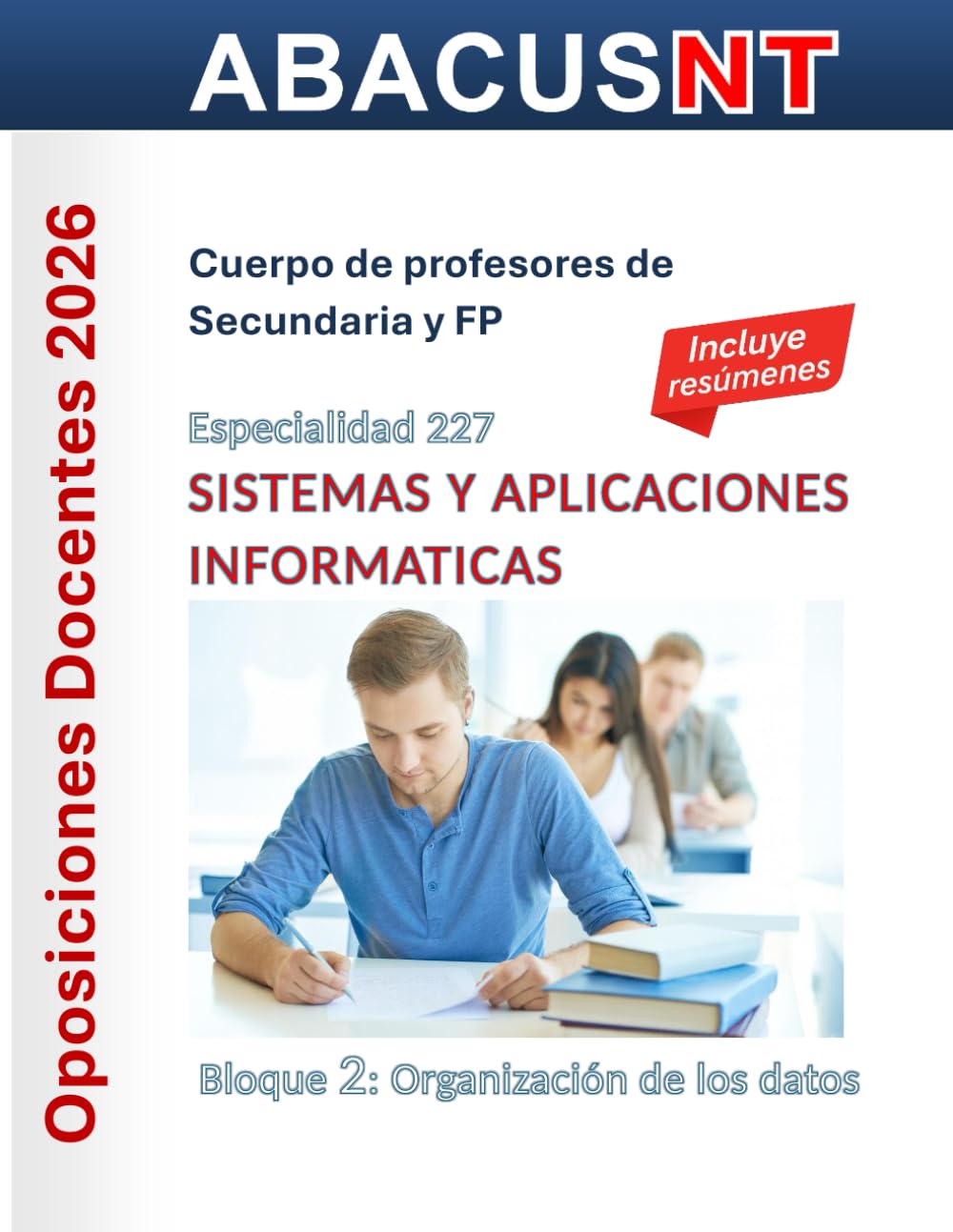 Temario Sistemas y Aplicaciones Informáticas (227) Vol 2: ORGANIZACIÓN DE LOS DATOS: Oposiciones de Secundaria y FP (Temario AbacusNT Oposiciones ... 227 Sistemas y Aplicaciones Informáticas)