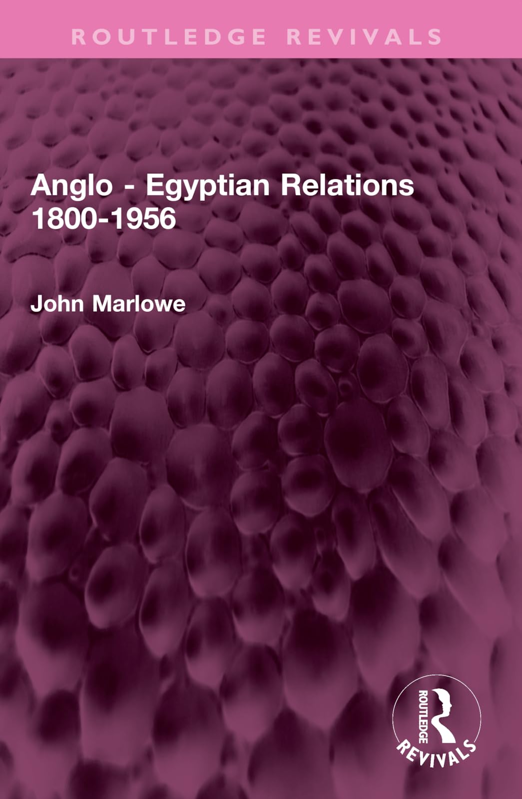 Anglo - Egyptian Relations 1800-1956 (Routledge Revivals)
