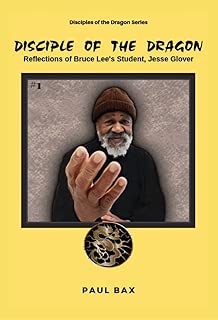 Jesse Glover: Disciple of the Dragon: Reflections of Bruce Lee's First Student, Jesse Glover (Disciples of the Dragon Book 2)