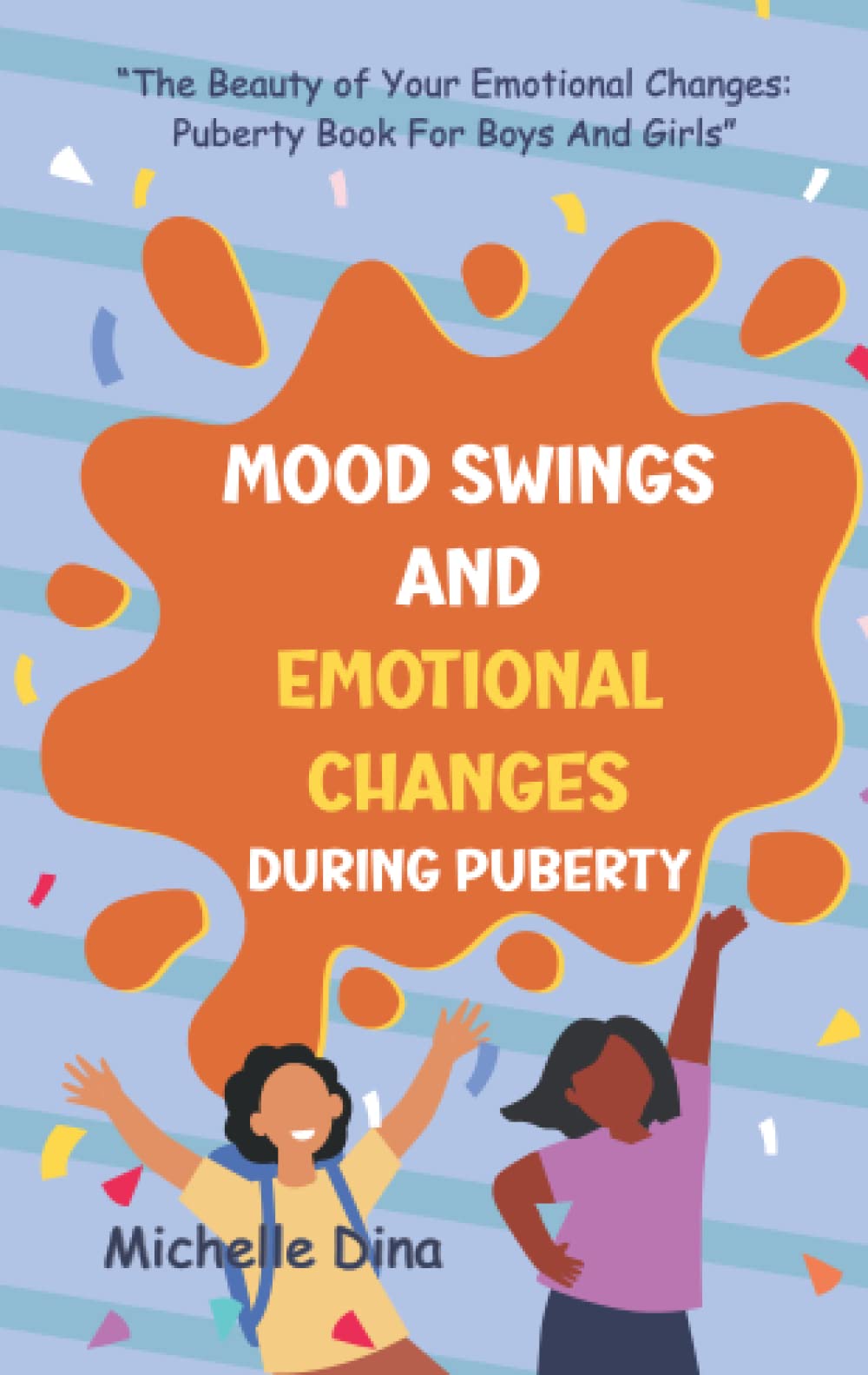 Mood Swings and Emotional Changes during Puberty: Puberty Book for Boys and Girls (Puberty Books for Boys and Girls)
