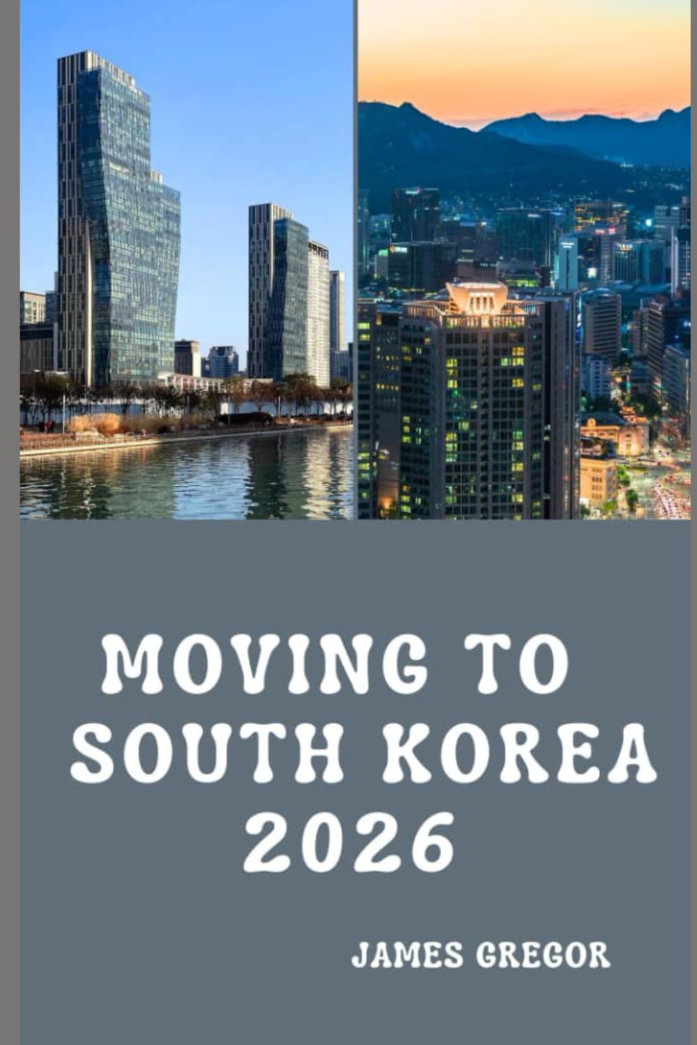 MOVING TO SOUTH KOREA 2026: A Practical Relocation Guide to Visas, Housing, Jobs, Cost of Living, and Everyday Life in South Korea for 2026