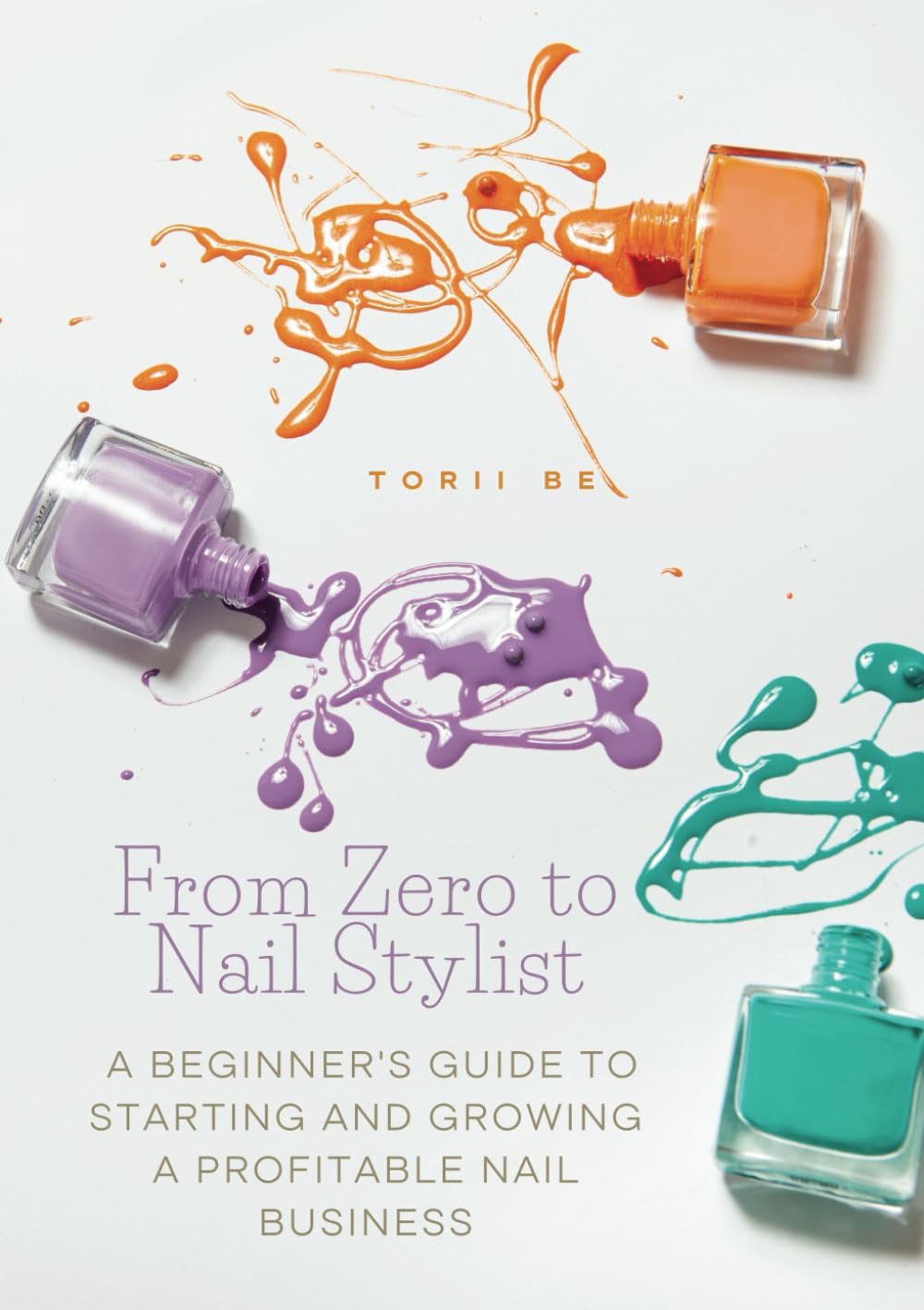 From Zero to Nail Stylist: A Beginner's Guide to Starting and Growing a Profitable Nail Business
