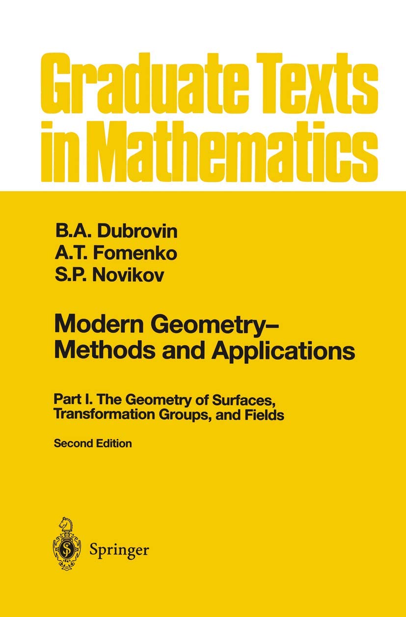 Modern Geometry — Methods and Applications: Part I: The Geometry of Surfaces, Transformation Groups, and Fields (Graduate Texts in Mathematics, Band 93)