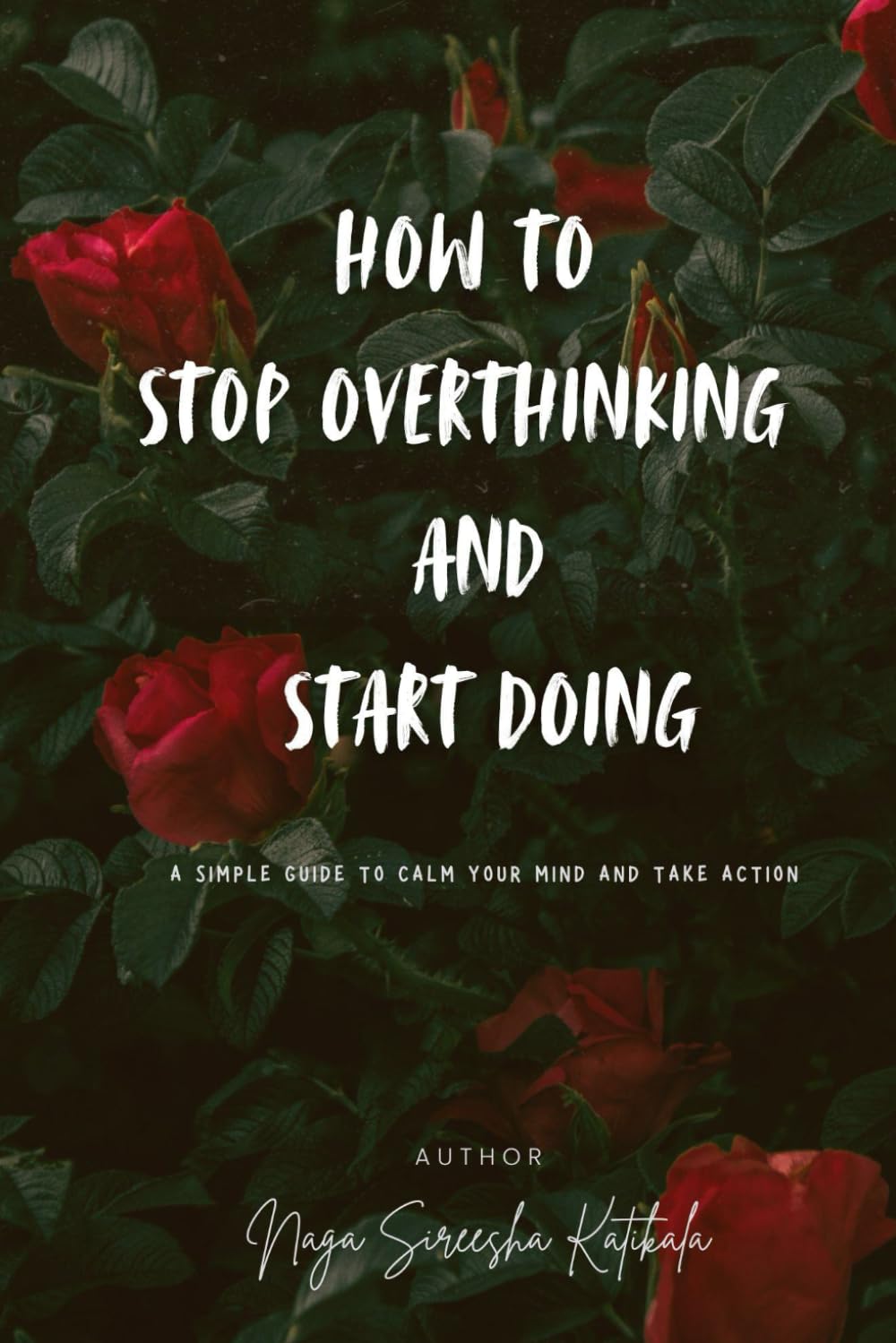 How to Stop Overthinking and Start Doing: A simple guide to calm your mind and take action