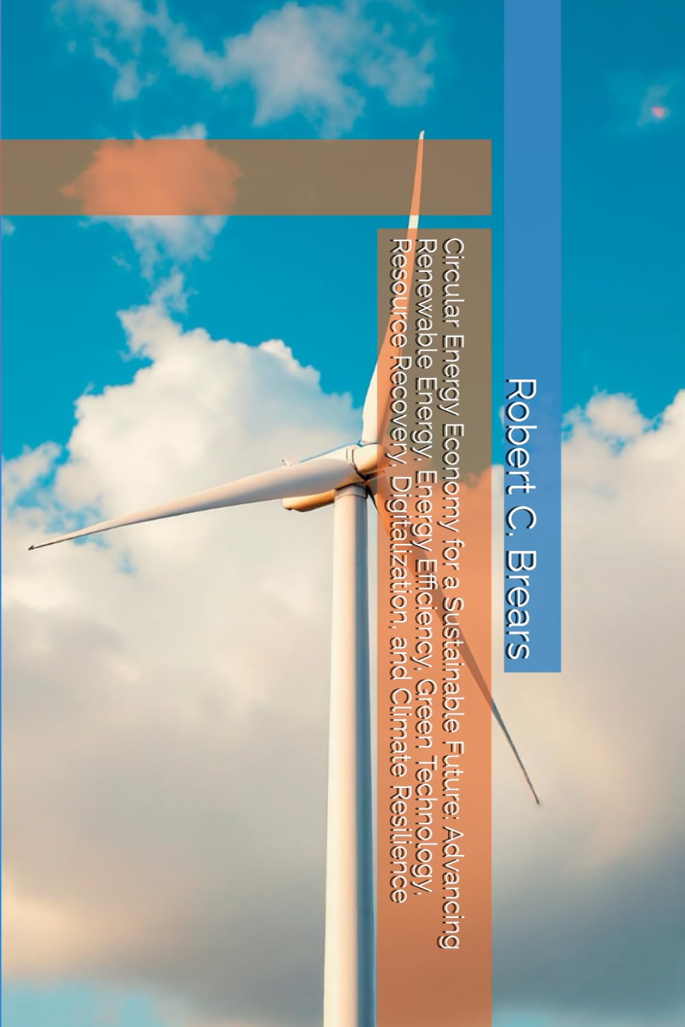 Circular Energy Economy for a Sustainable Future: Advancing Renewable Energy, Energy Efficiency, Green Technology, Resource Recovery, Digitalization, and Climate Resilience