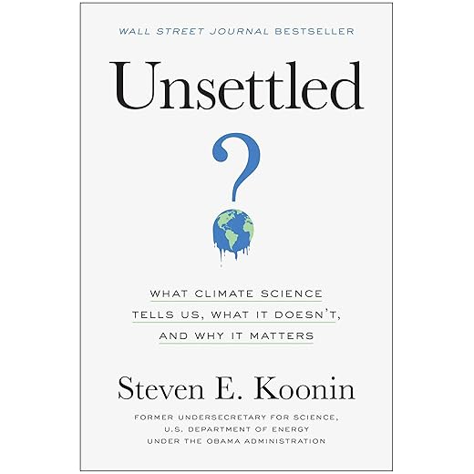 Unsettled: What Climate Science Tells Us, What It Doesn't, and Why It Matters