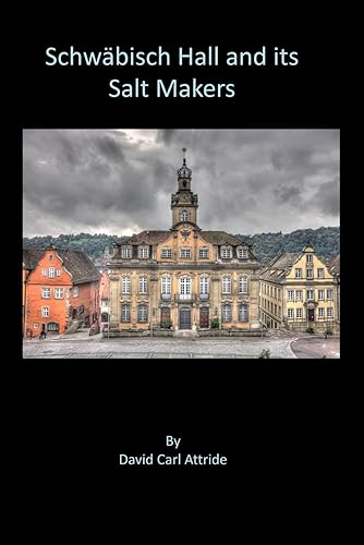 Schwäbisch Hall and its Salt Makers: History and Genealogy of the Salt Makers