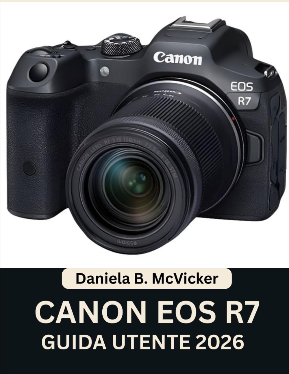Canon Eos R7 Guida Utente 2026: Manuale passo passo per padroneggiare la configurazione della fotocamera, la messa a fuoco automatica, le modalità di ... degli esperti per principianti e anziani