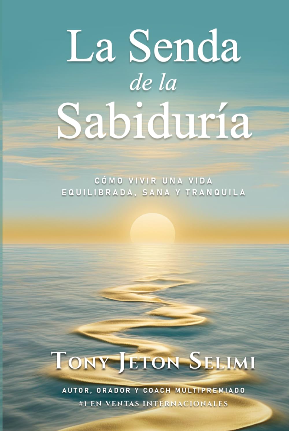 La Senda de la Sabiduría: Cómo Vivir de Manera Equilibrada, Sana y Tranquila