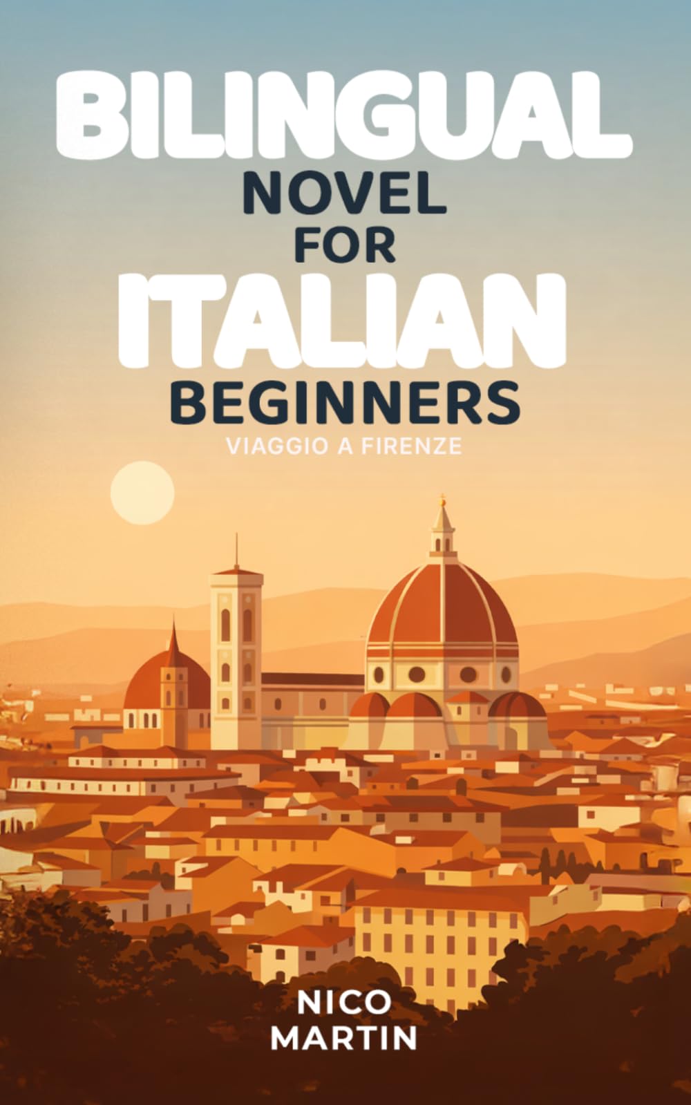 Viaggio a Firenze: Bilingual Italian Novel for Beginners with English Translation (A1–A2): Italian Travel Stories
