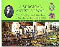 A Surgical Artist at War: The Paintings and Sketches of Sir Charles Bell 1809-1815 095462131X Book Cover