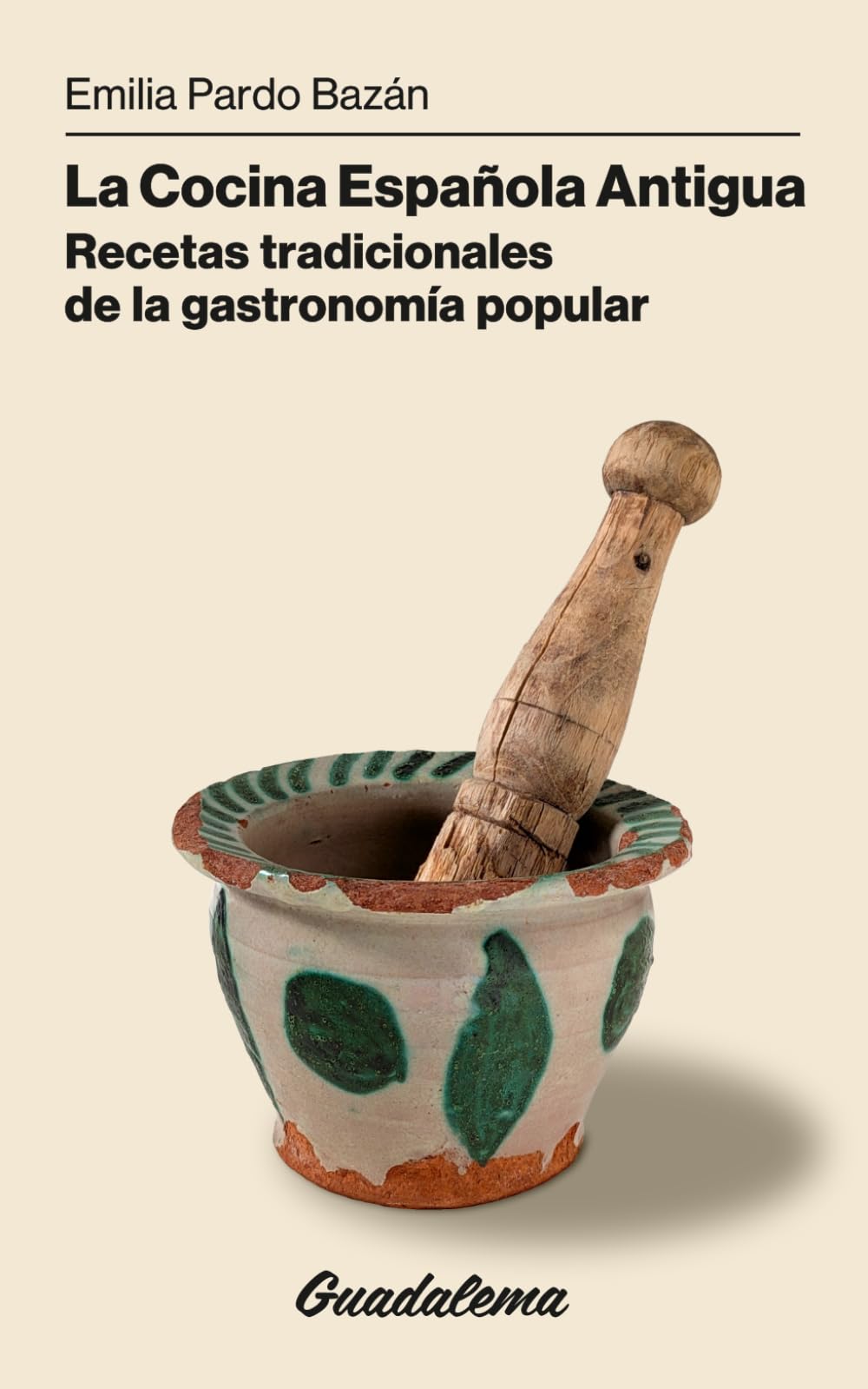 La Cocina Española Antigua: Recetas tradicionales de la gastronomía popular
