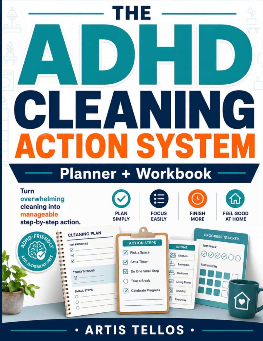 The ADHD Cleaning Action System: A low-friction planner & workbook for adults who want a calmer, cleaner home - without the overwhelm