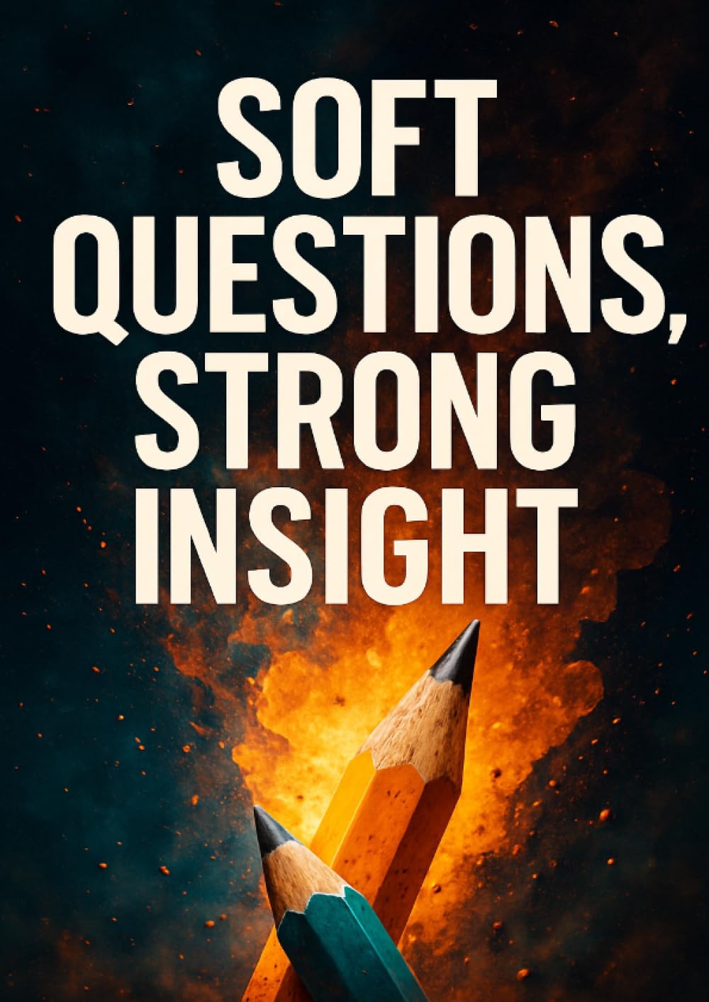 Soft Questions, Strong Insight: A Structured Approach to Challenging Assumptions With Precision, Tact, and Zero Conflict