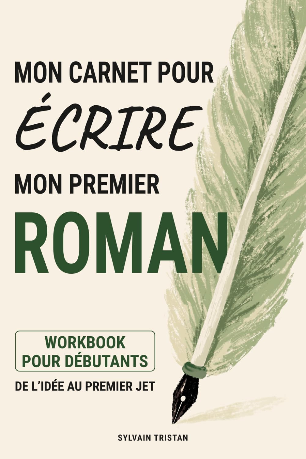 Mon Carnet pour écrire mon premier Roman: Exercices guidés et pages à remplir pour passer de l'idée au roman