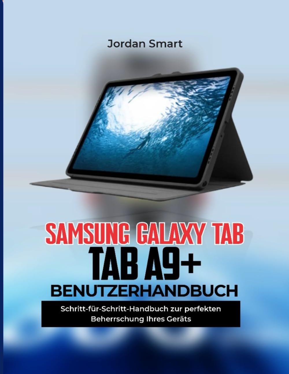 SAMSUNG GALAXY TAB A9+ BENUTZERHANDBUCH: Schritt-für-Schritt-Anleitung zur Beherrschung Ihres Geräts