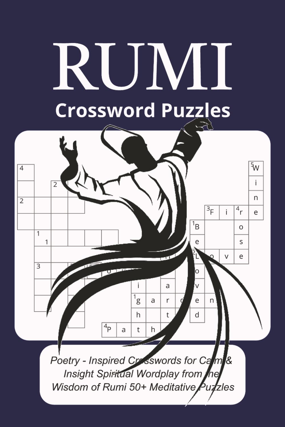 Rumi Crossword puzzles: 60 Inspiring Puzzles Based on the Wisdom, Poetry, and Life of Rumi – 10 Clues Each, 6x9 Size | Relax Your Mind and Feed Your ... Words | Wisdom, mystic Puzzles on Love