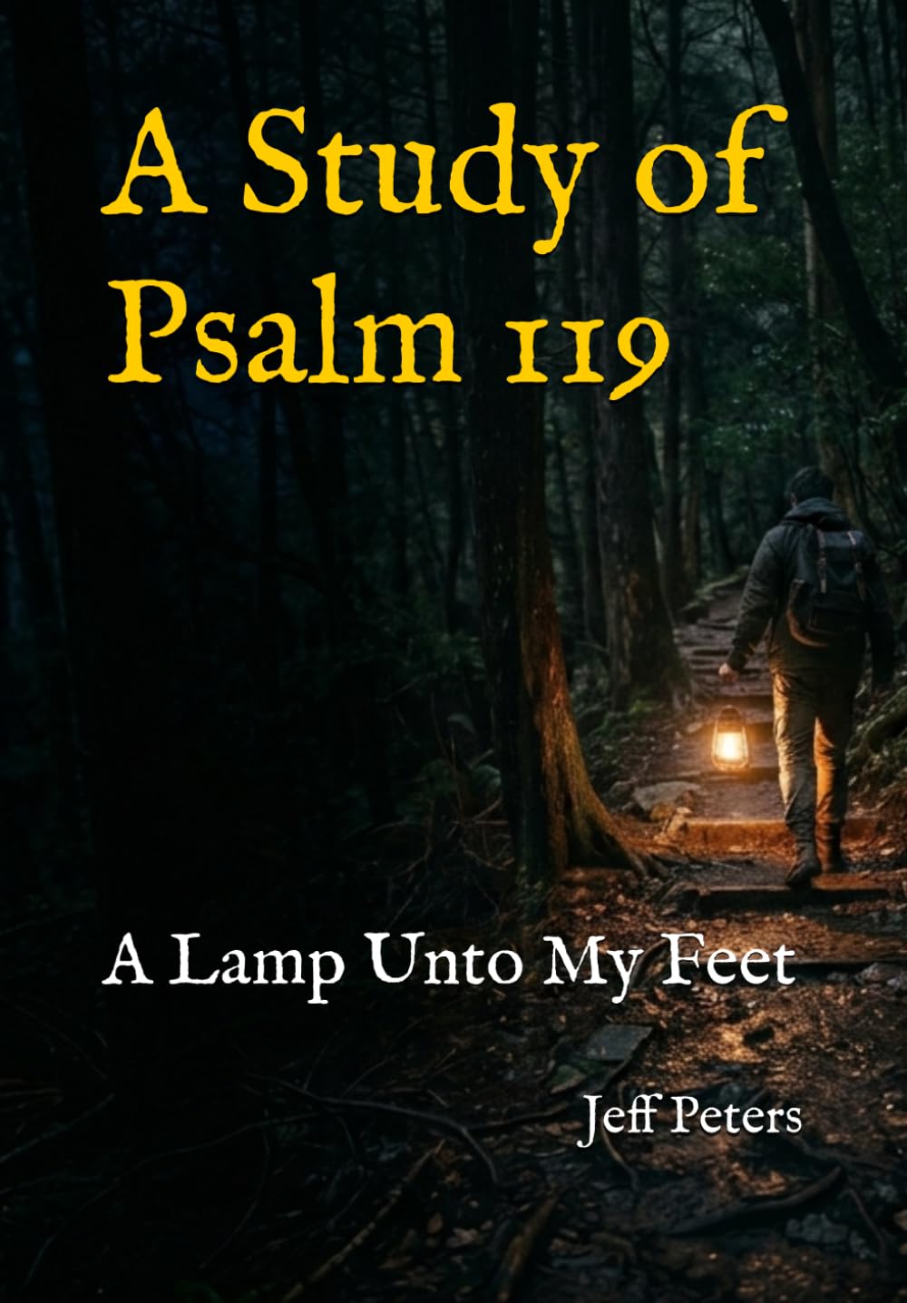 A Study of Psalm 119: A Lamp Unto My Feet