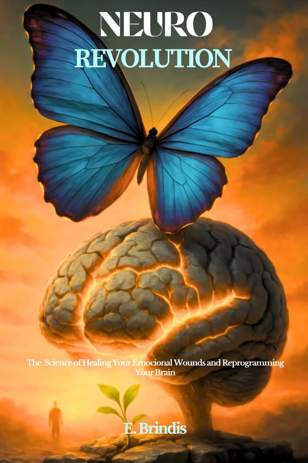 NeuroRevolution: The Science of Healing Your Emotional Wounds and Reprogramming Your Brain