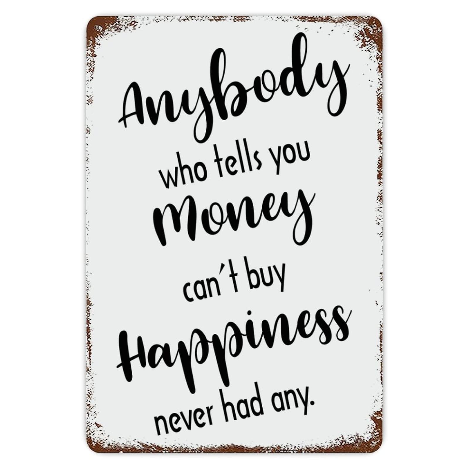 ENEDNATE Anybody Who Tell You Money Can't Buy Happiness Never Have Any Metal Tin Sign 8x12 inch Business Retail Store Home Restaurant Bar Wall Decor Art Sign Post