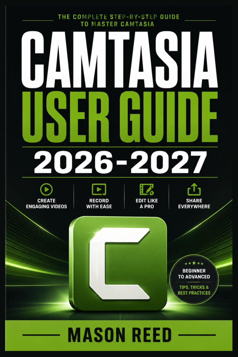 CAMTASIA USER GUIDE 2026-2027: A Structured Learning Path for Clear Understanding and Consistent Progress