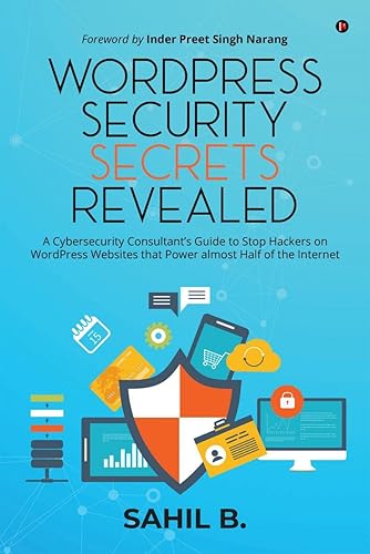 WordPress Security Secrets Revealed : A Cybersecurity Consultant’s Guide to Stop Hackers on WordPress Websites that Power almost Half of the Internet