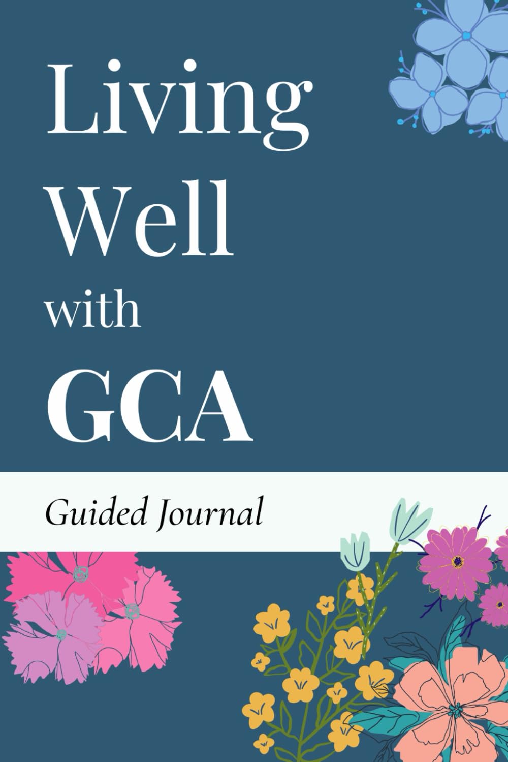 Living with GCA: A 30-Day Guided Journal to Track Symptoms, Steroid Side Effects & Progress