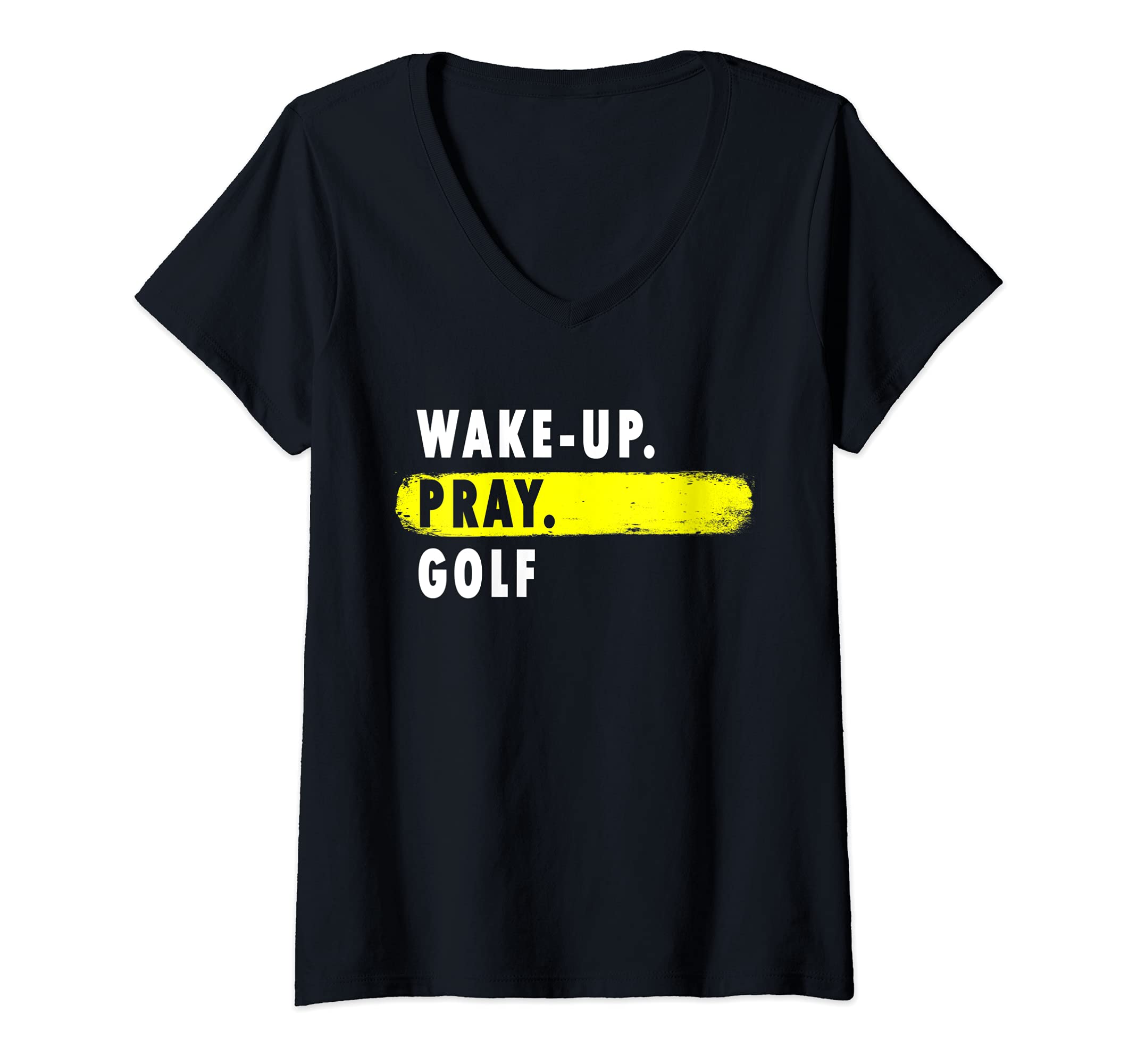 Womens Wake Up, Pray, Golf - Novelty Hobby V-Neck T-Shirt, Black