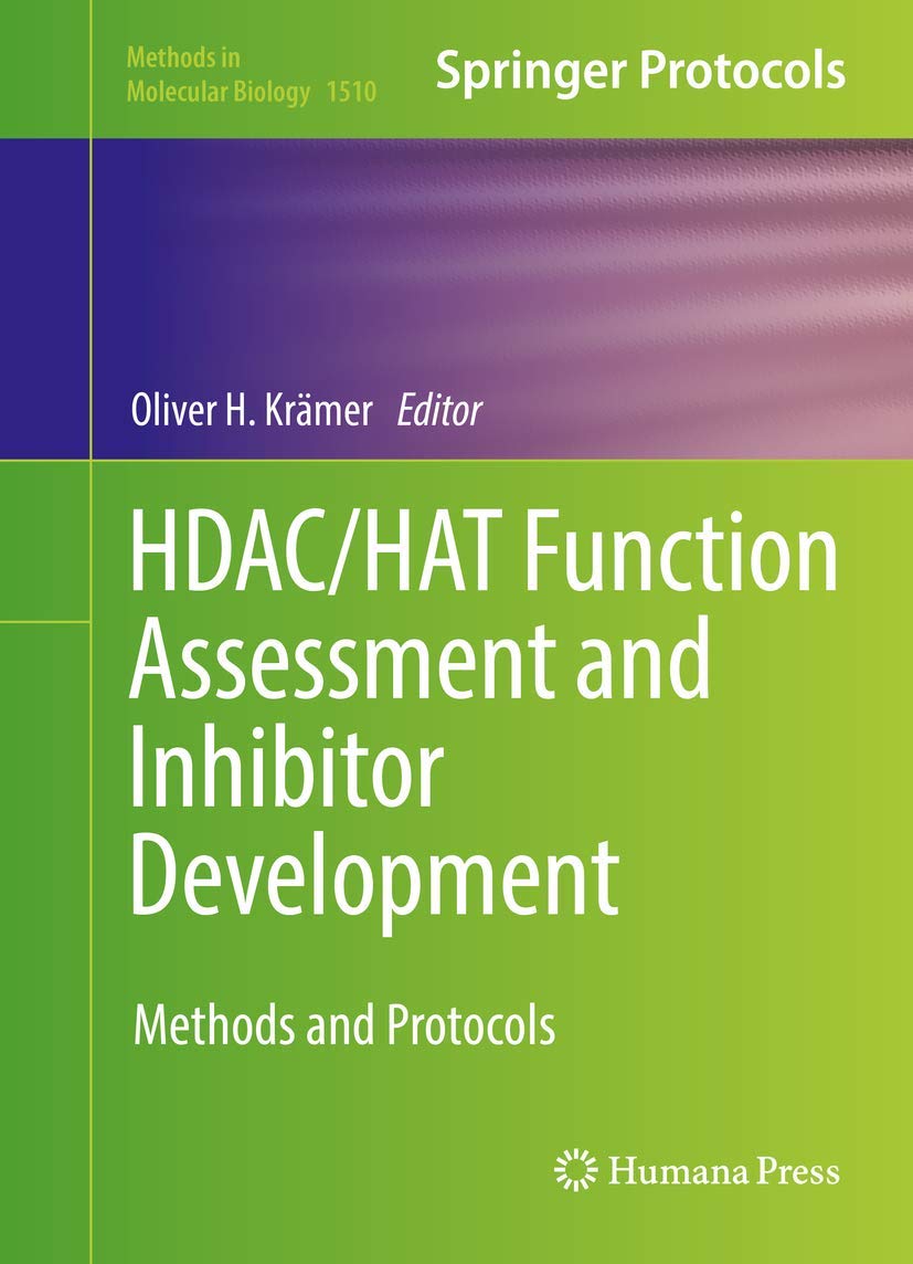 HDAC/HAT Function Assessment and Inhibitor Development: Methods and Protocols: 1510 (Methods in Molecular Biology, 1510)