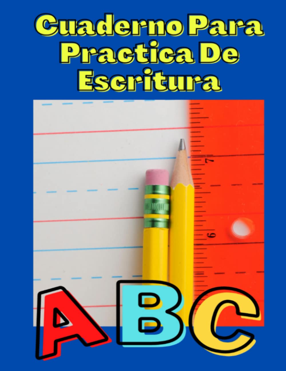 Cuaderno Para Practica De Escritura ABC: Cuaderno De 120 Paginas De Tres Lines Para Practica de Escritura Para Letras y Numeros Actividad Escolar; ...