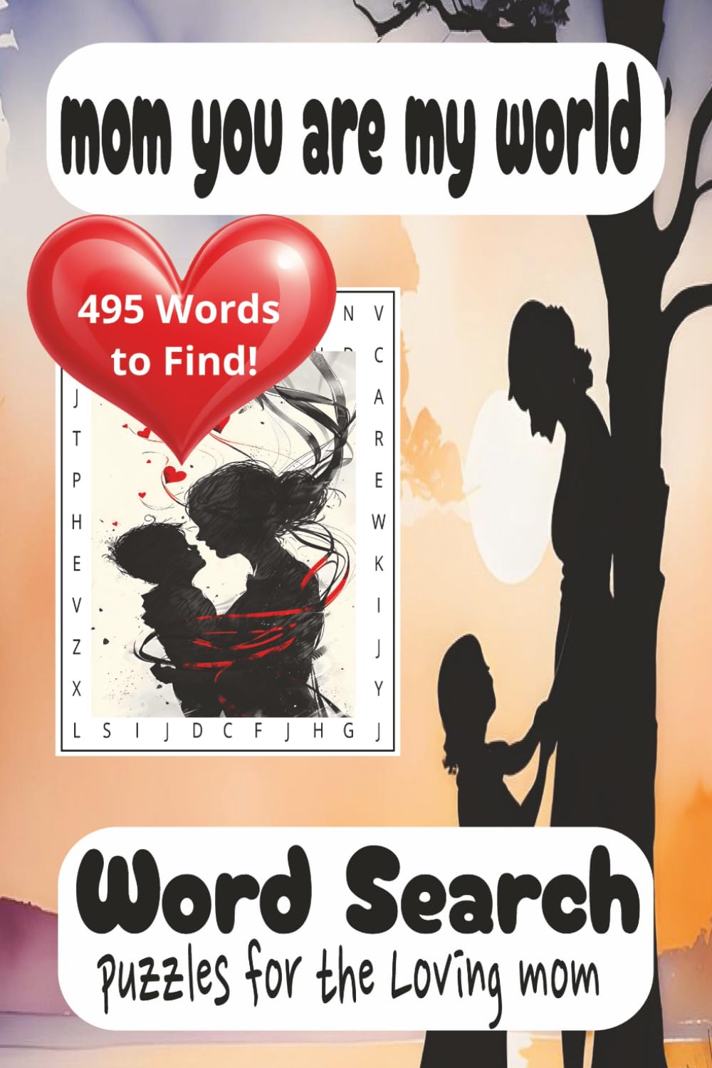 mom you are my world word search puzzles for the Loving mom: 495 words to find... 110 pages, 6x9 Inches