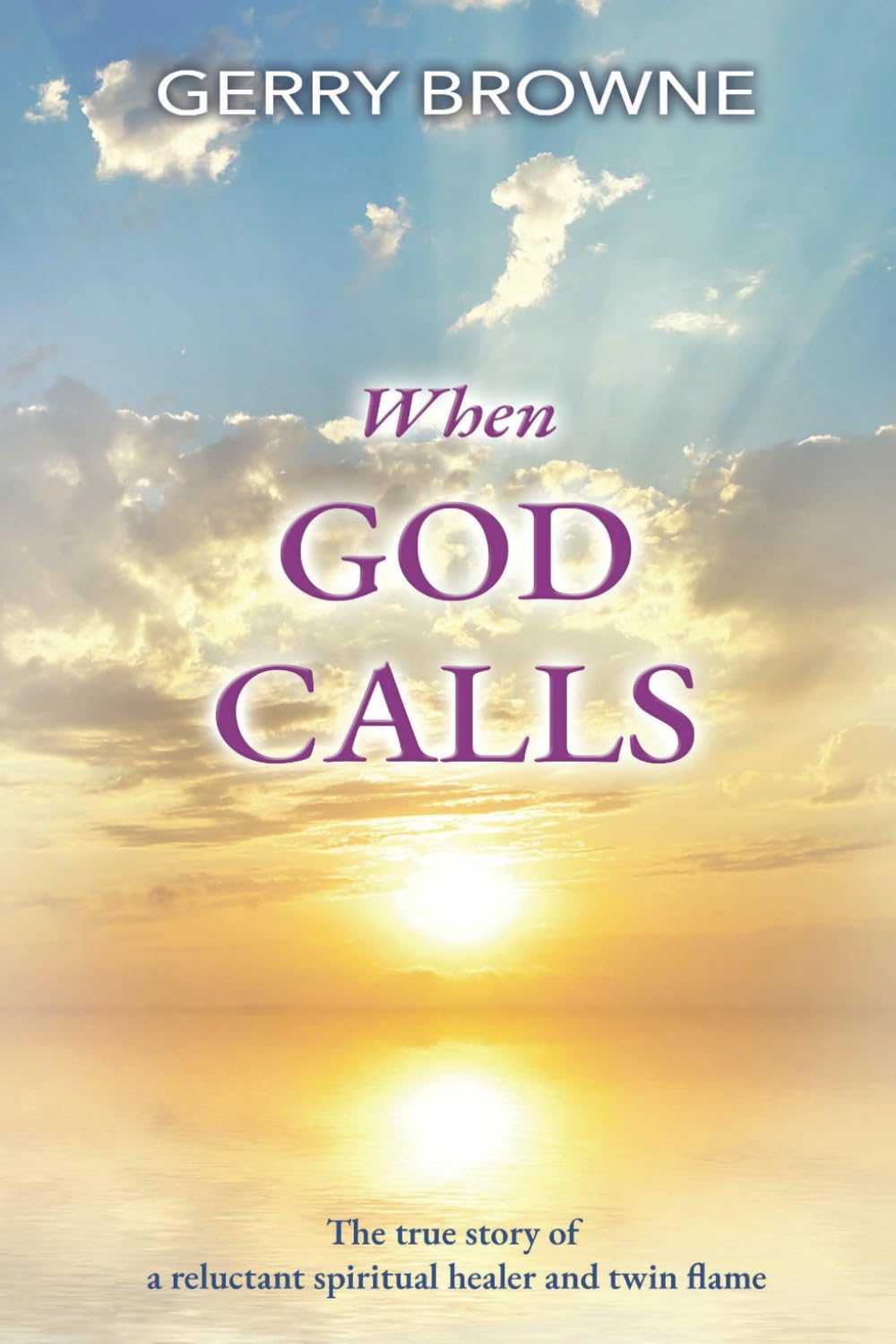 When God Calls: The true story of a reluctant spiritual healer and twin flame