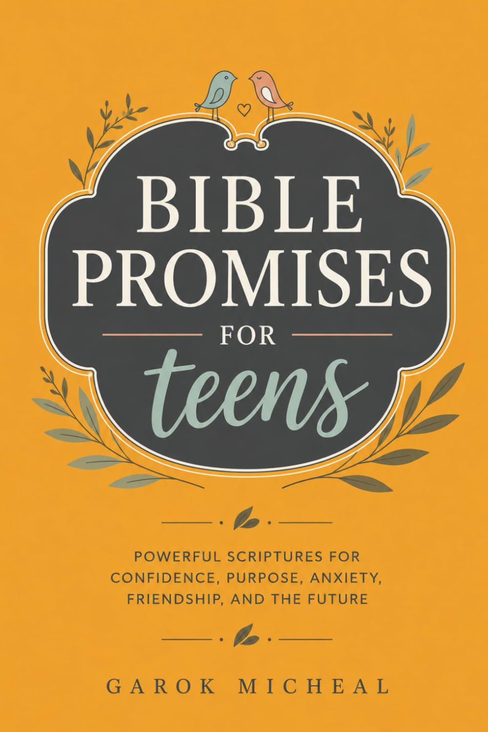Bible Promises for Teens: Powerful Scriptures for Confidence, Peace, Purpose, Friendship, Anxiety, and Everyday Life