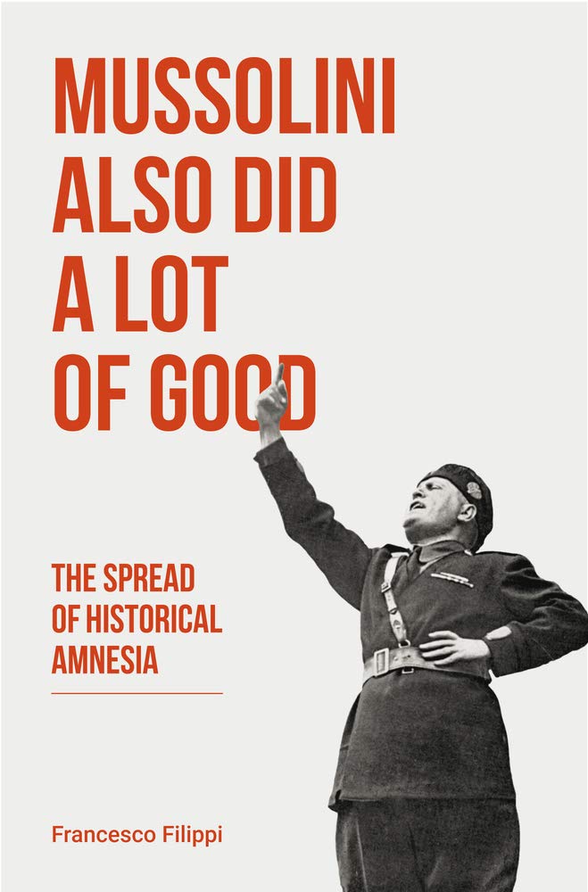 Buy Mussolini Also Did a Lot of Good: The Spread of Historical Amnesia (Baraka Nonfiction) — BookShops.in