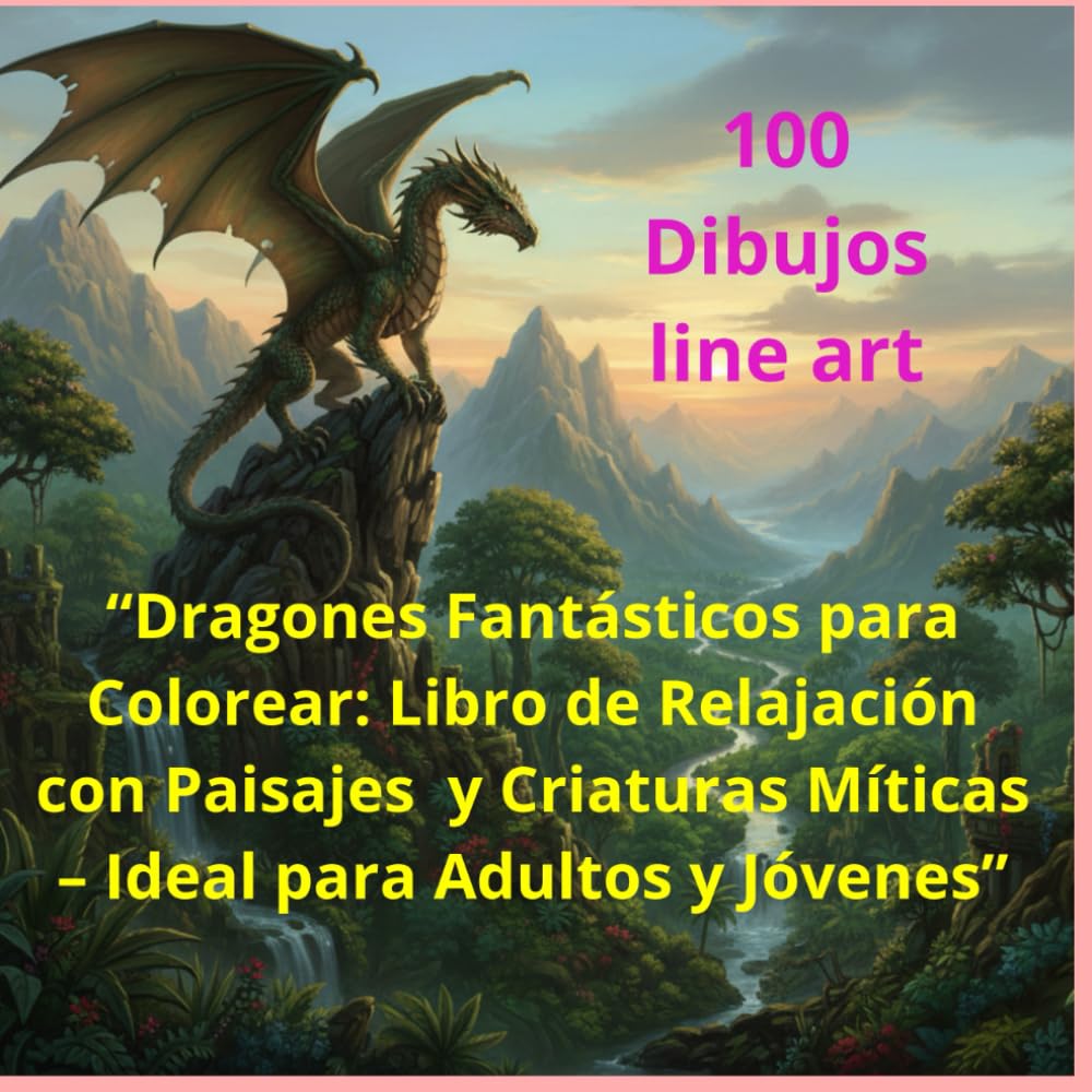 “Dragones Fantásticos para Colorear: Libro de Relajación con Paisajes y Criaturas Míticas – Ideal para Adultos y Jóvenes”: “Escenas Fantásticas para Relajarse y Colorear: Dragones, y Aventuras