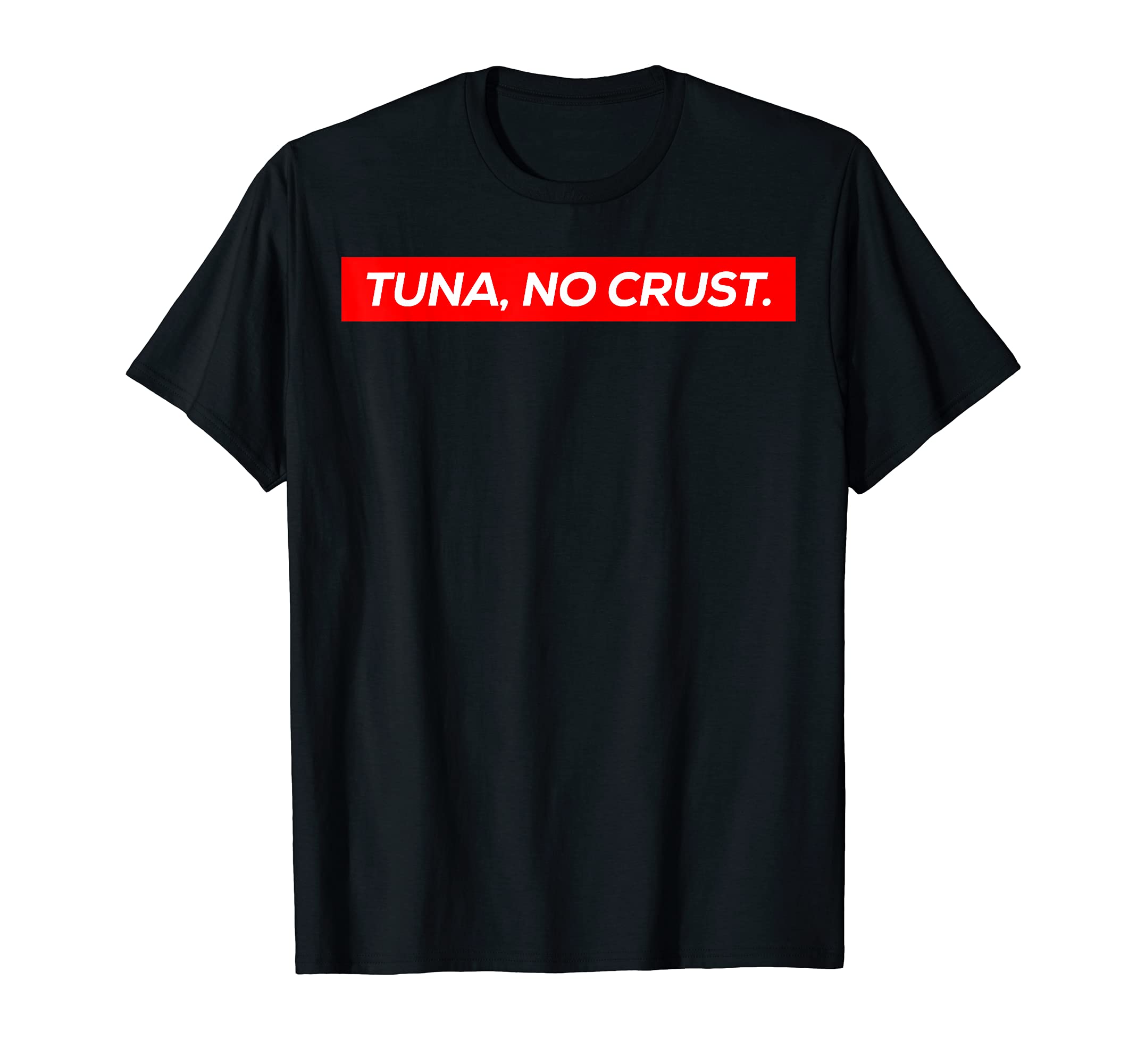 Tuna No Crust Fast Car Quote T-Shirt
