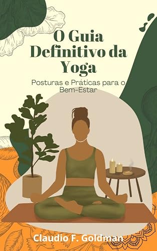 O Guia Definitivo da Yoga: Posturas e Práticas para o Bem-Estar