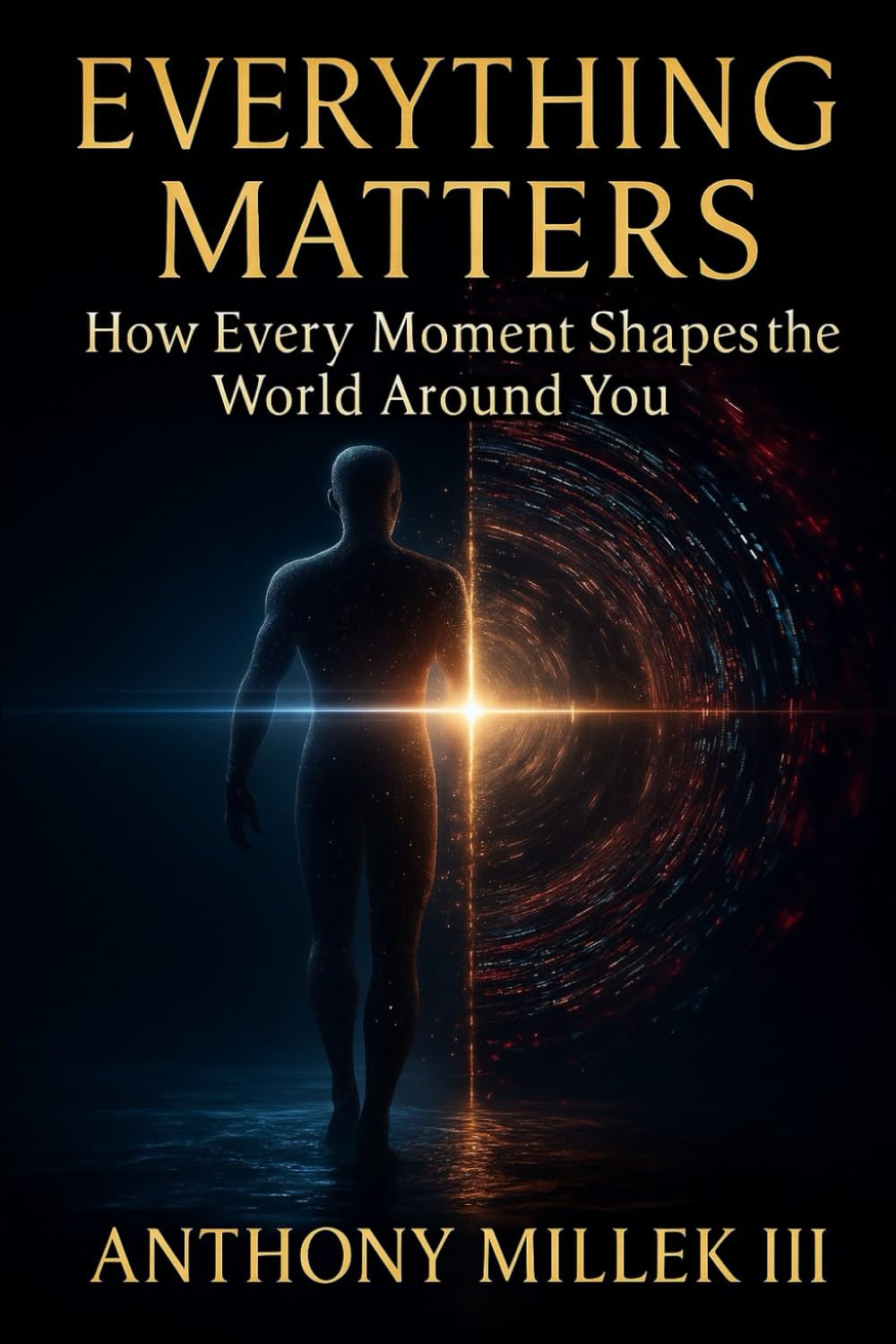 Everything Matters: How Every Moment Shapes the World Around You