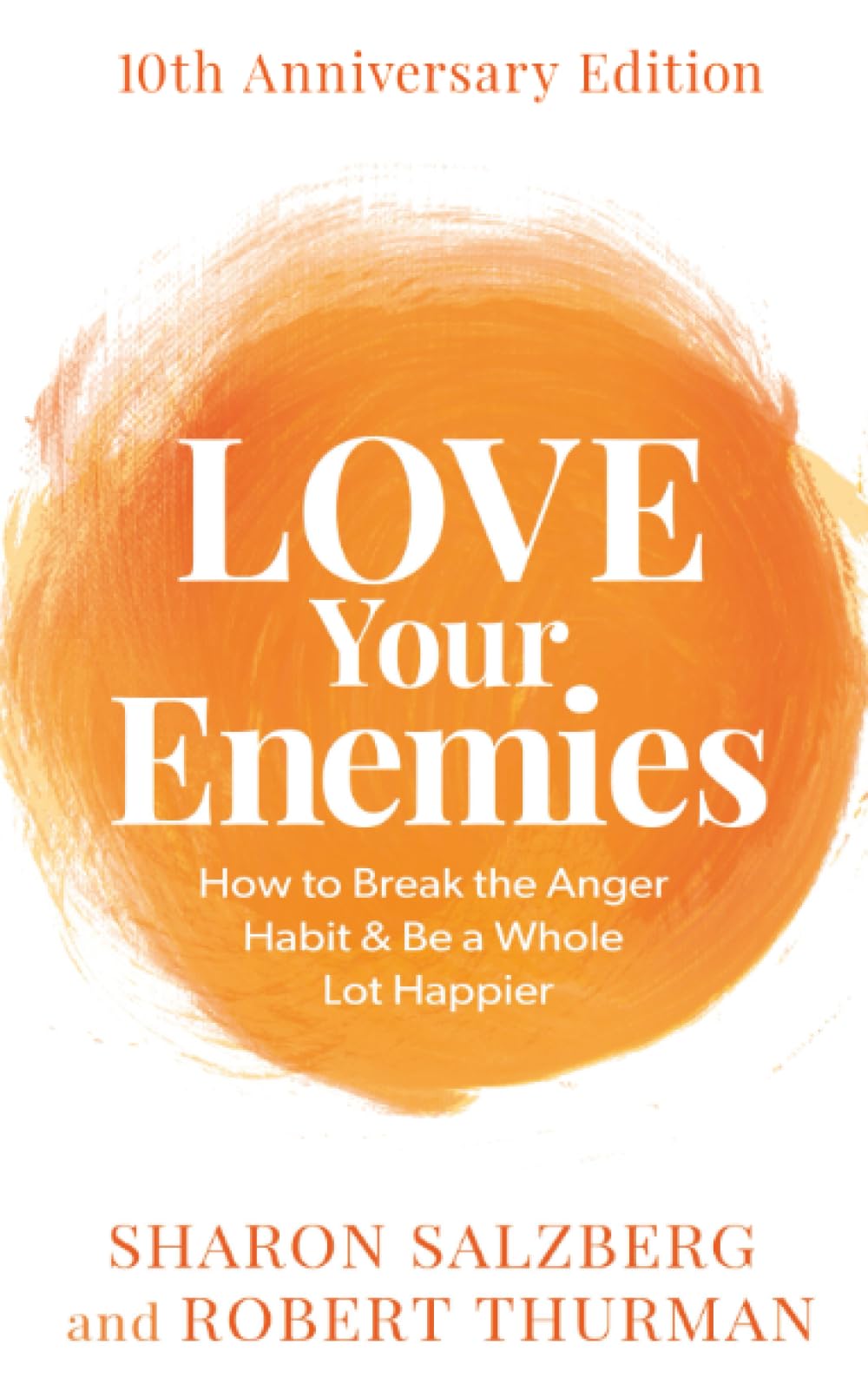 Love Your Enemies (10th Anniversary Edition): How to Break the Anger Habit & Be a Whole Lot Happier