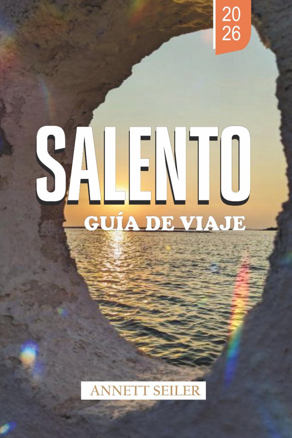SALENTO GUÍA DE VIAJE 2026: Explora Italia más allá de las multitudes: senderos junto al mar, cultura antigua y vida auténtica sureña