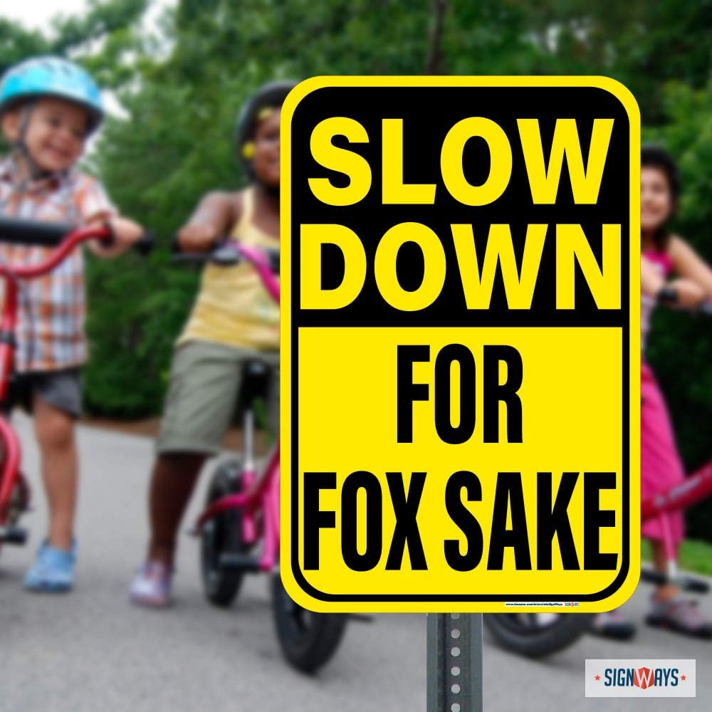 Signways, Slow Down, for Fox Sake Sign, 12"x18" Reflective Aluminum, Made in the USA