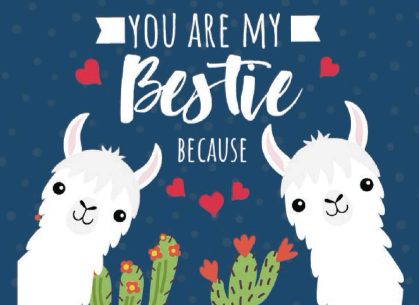 You are My Bestie Because: Prompted Fill In Blank Book To Write The Reasons You Love Your Best Friend with a Cute LLama Cover