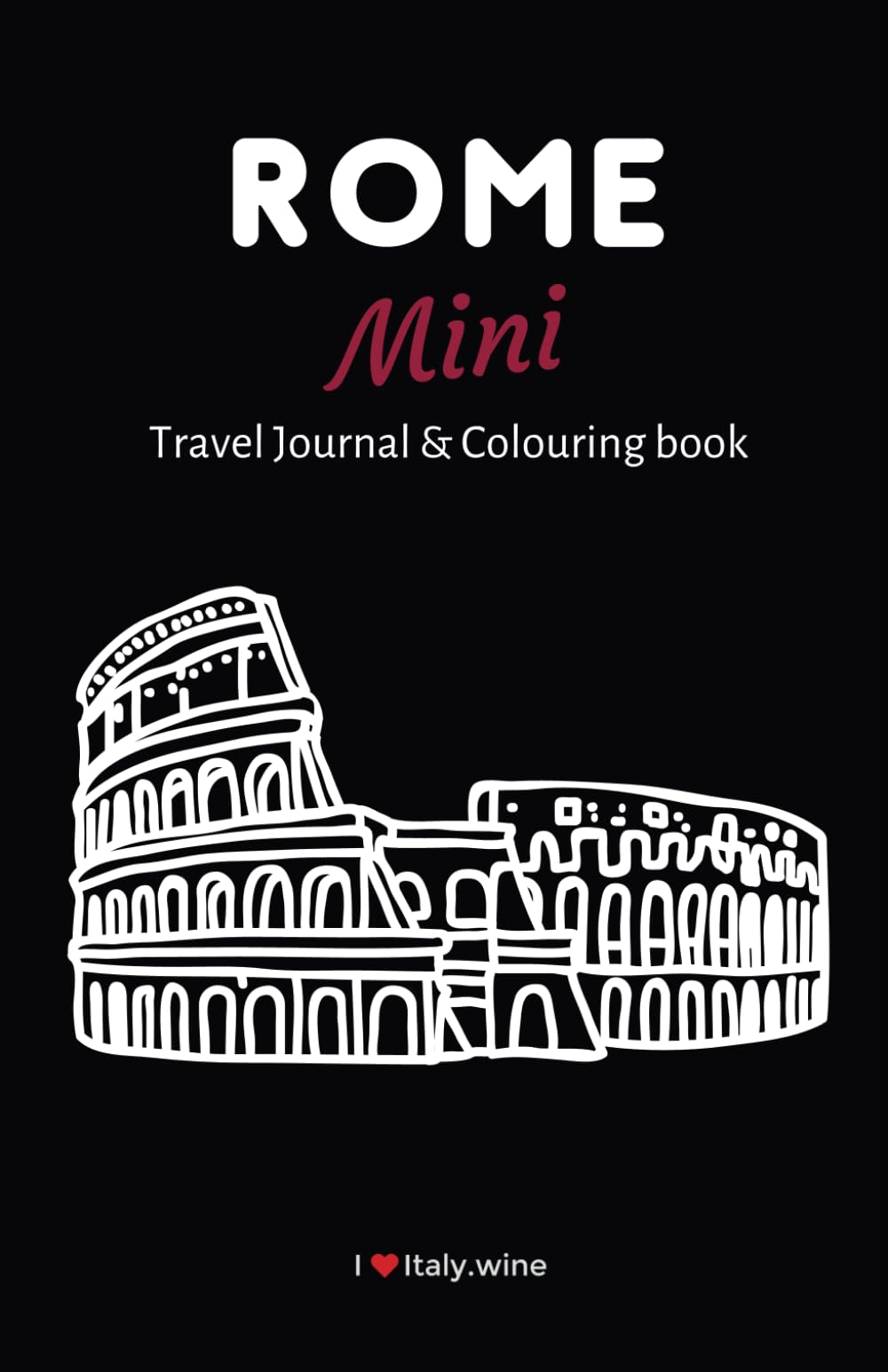 Rome Mini Travel Journal & Coloring Book: Capture Every Moment of Your Italian Adventure