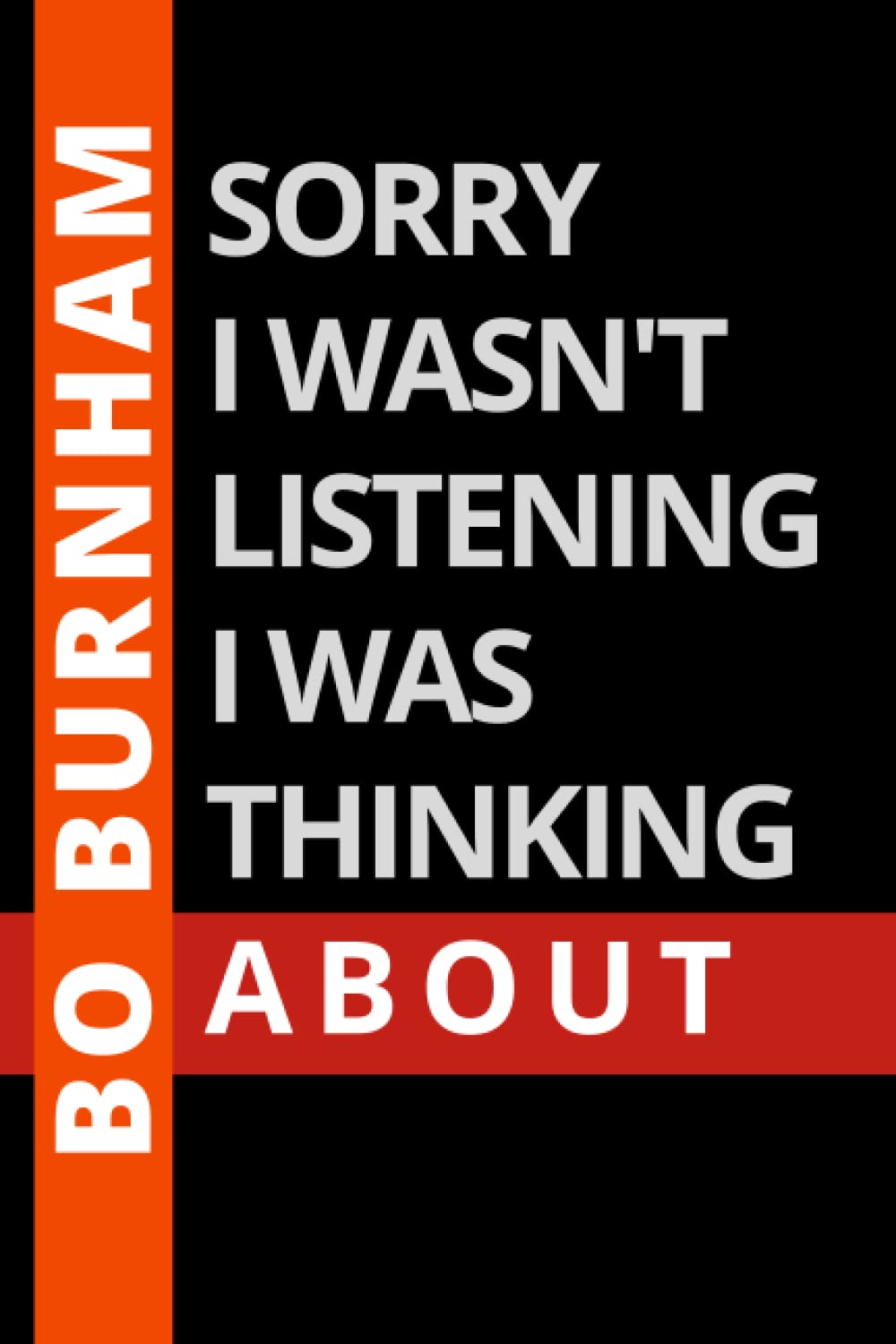 Sorry I Wasn't Listening I Was Thinking About Bo Burnham: Bo Burnham Notebook Gift for Bo Burnham Lovers.